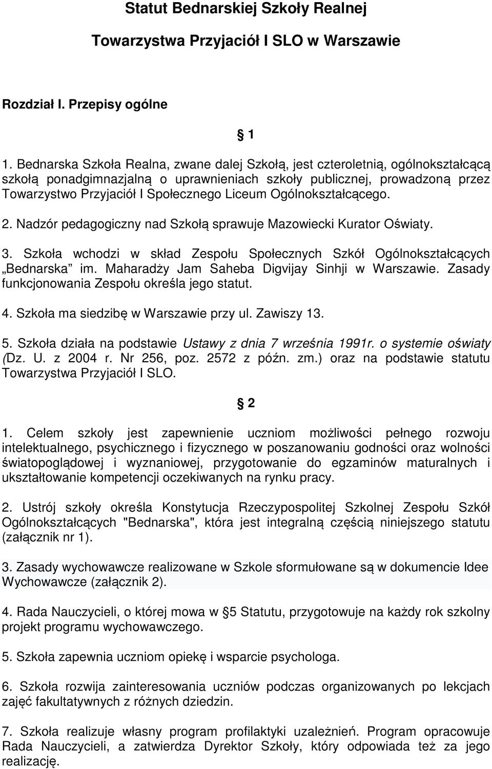 Liceum Ogólnokształcącego. 2. Nadzór pedagogiczny nad Szkołą sprawuje Mazowiecki Kurator Oświaty. 3. Szkoła wchodzi w skład Zespołu Społecznych Szkół Ogólnokształcących Bednarska im.