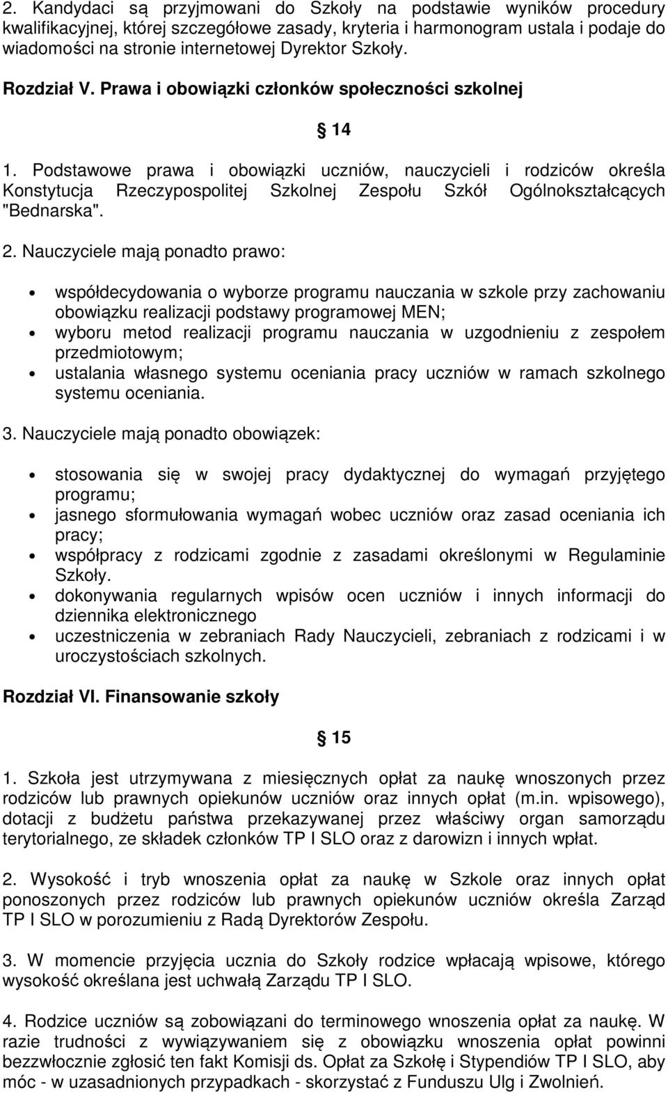 Podstawowe prawa i obowiązki uczniów, nauczycieli i rodziców określa Konstytucja Rzeczypospolitej Szkolnej Zespołu Szkół Ogólnokształcących "Bednarska". 2.