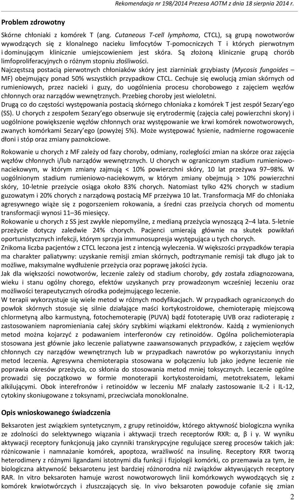 Są złożoną klinicznie grupą chorób limfoproliferacyjnych o różnym stopniu złośliwości.