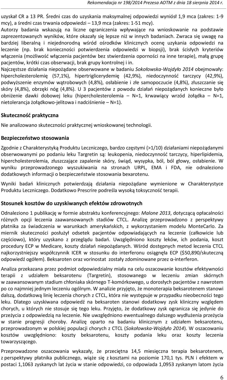 Zwraca się uwagę na bardziej liberalną i niejednorodną wśród ośrodków klinicznych ocenę uzykania odpowiedzi na leczenie (np.