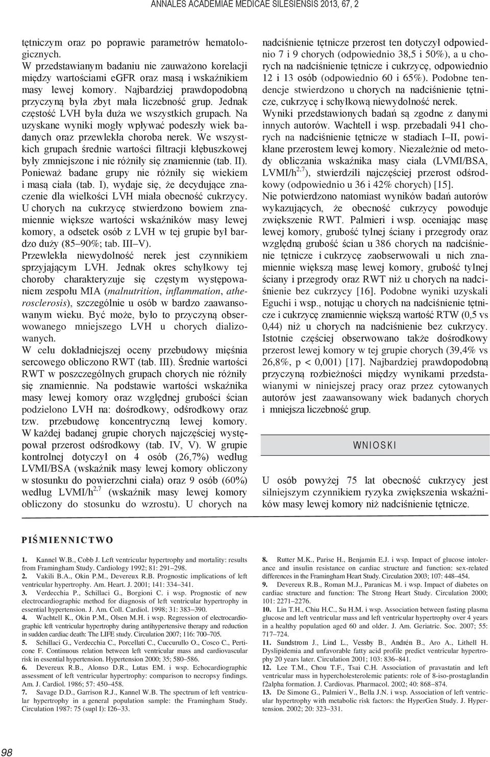 Jednak częstość LVH była duża we wszystkich grupach. Na uzyskane wyniki mogły wpływać podeszły wiek badanych oraz przewlekła choroba nerek.