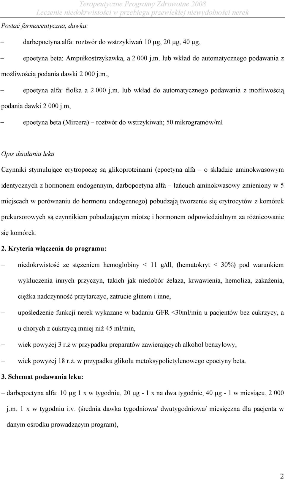 m, epoetyna beta (Mircera) roztwór do wstrzykiwań; 50 mikrogramów/ml Opis działania leku Czynniki stymulujące erytropoezę są glikoproteinami (epoetyna alfa o składzie aminokwasowym identycznych z