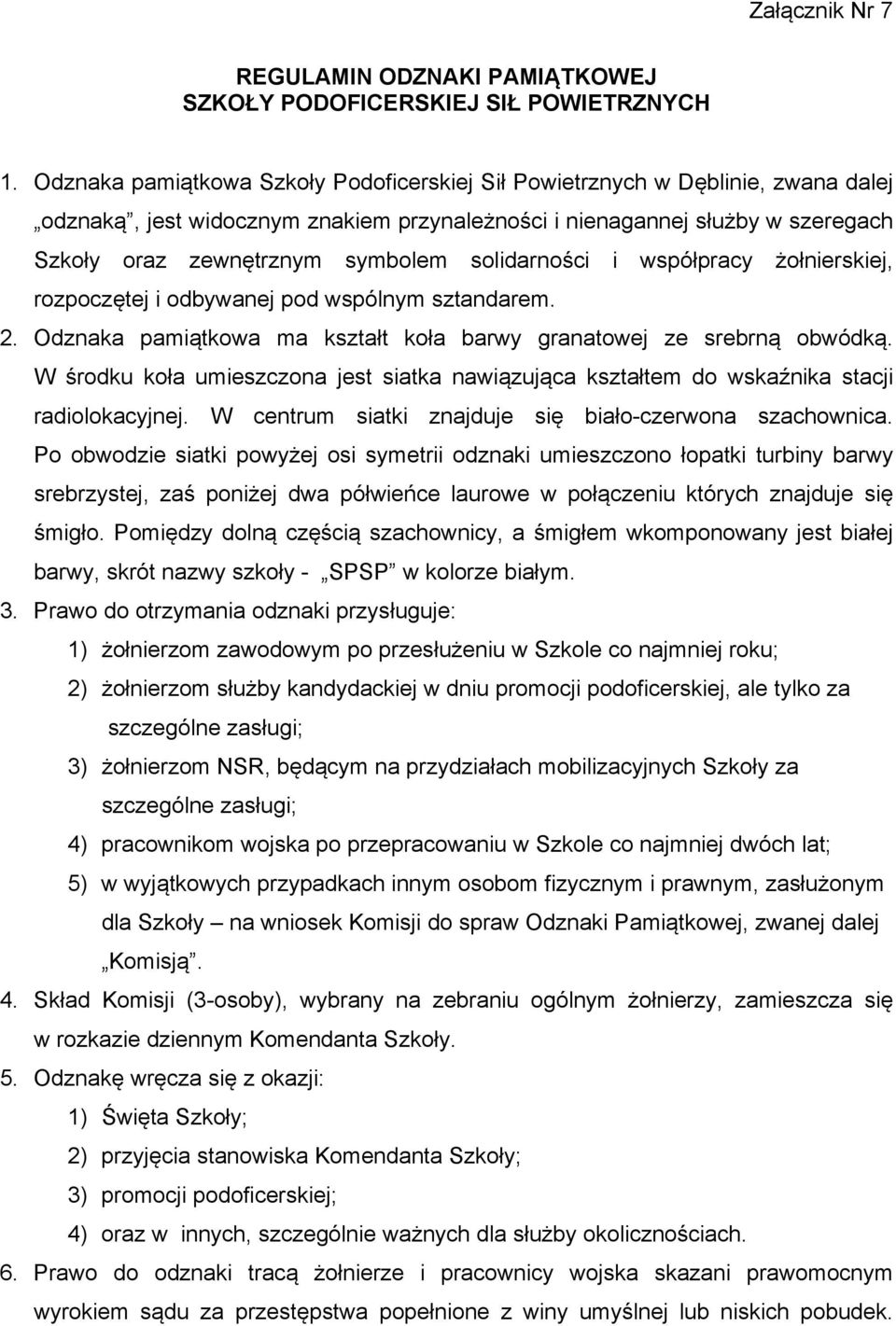 solidarności i współpracy żołnierskiej, rozpoczętej i odbywanej pod wspólnym sztandarem. 2. Odznaka pamiątkowa ma kształt koła barwy granatowej ze srebrną obwódką.