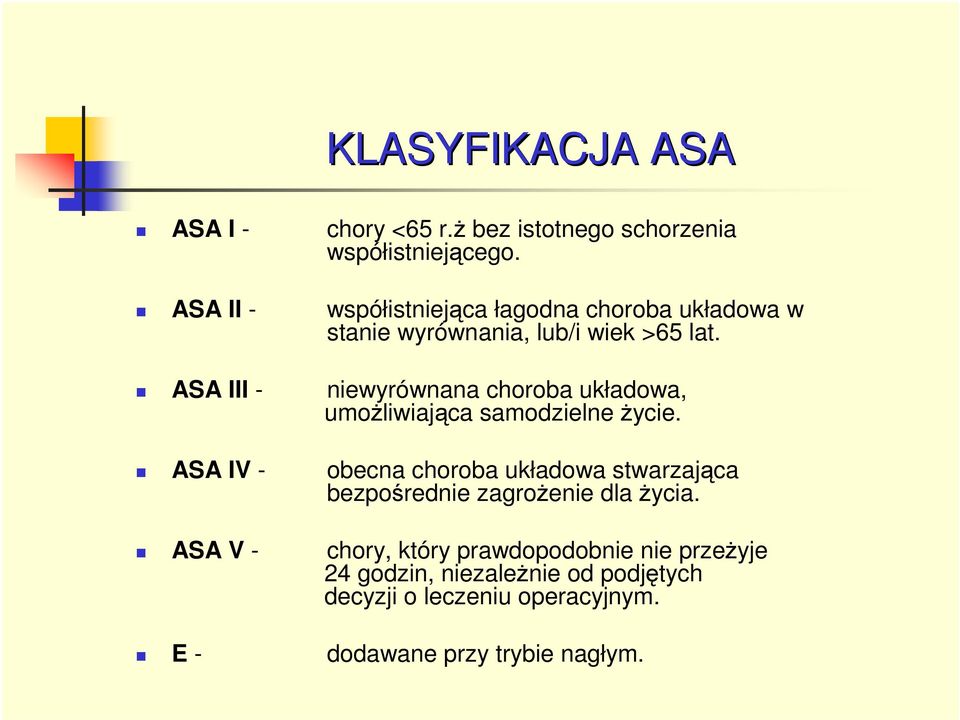 ASA III - niewyrównana choroba układowa, umoŝliwiająca samodzielne Ŝycie.