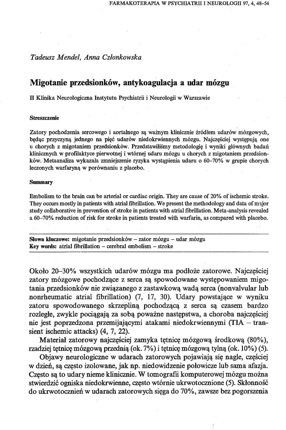 Najczęściej występują one u chorych z migotaniem przedsionków.