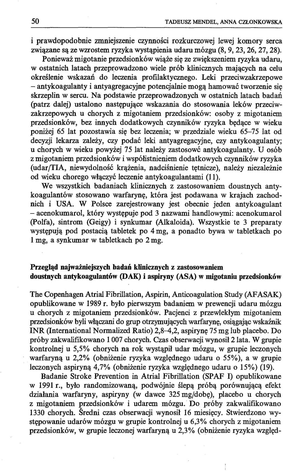 Leki przeciwzakrzepowe - antykoagulailty i antyagregacyjne potencjalnie mogą hamować tworzenie się skrzeplin w sercu.