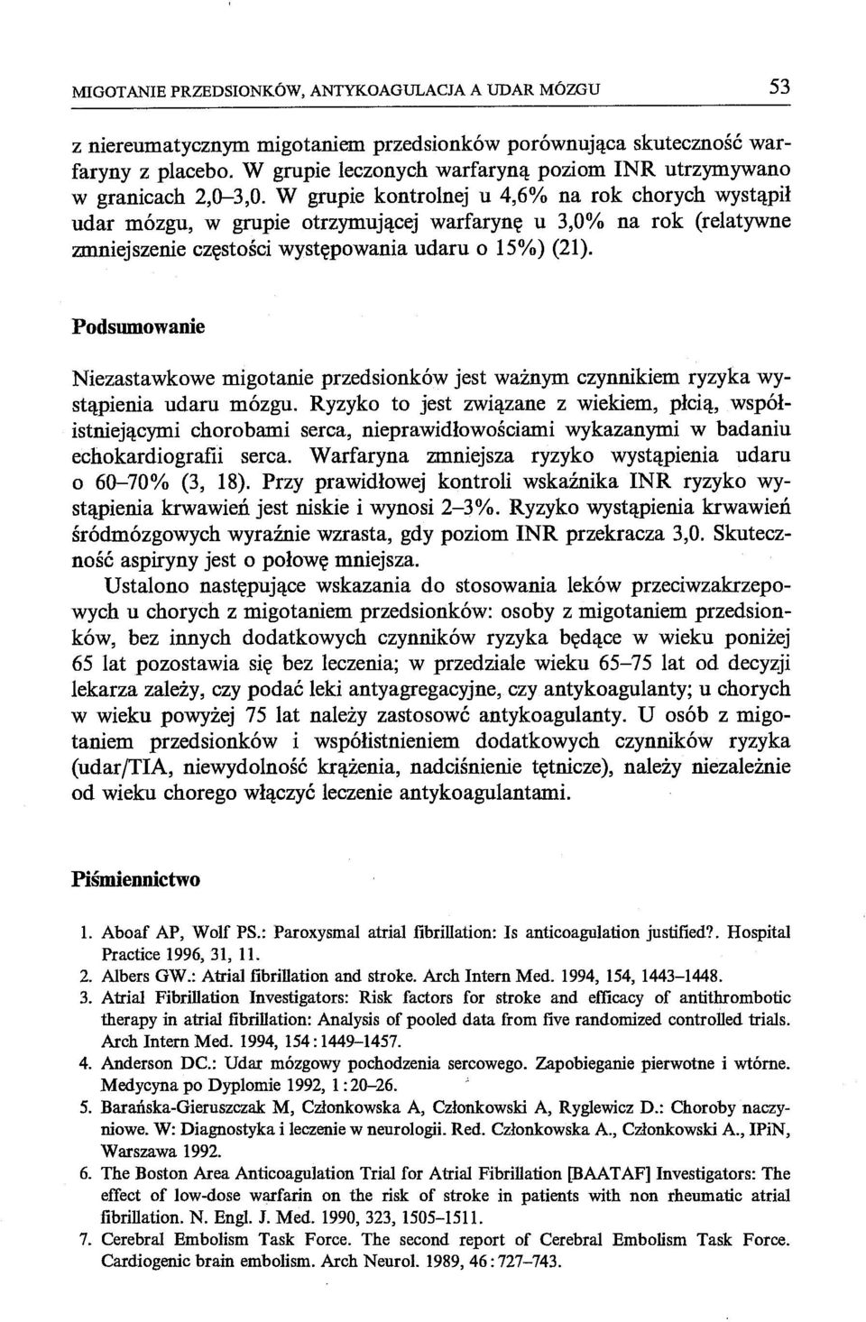 W grupie kontrolnej u 4,6% na rok chorych wystąpił udar mózgu, w grupie otrzymującej warfarynę u 3,0% na rok (relatywne zmniej szenie częstości występowania udaru o 15%) (21).