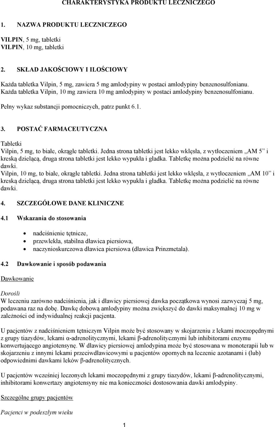 Każda tabletka Vilpin, 10 mg zawiera 10 mg amlodypiny w postaci amlodypiny benzenosulfonianu. Pełny wykaz substancji pomocniczych, patrz punkt 6.1. 3.