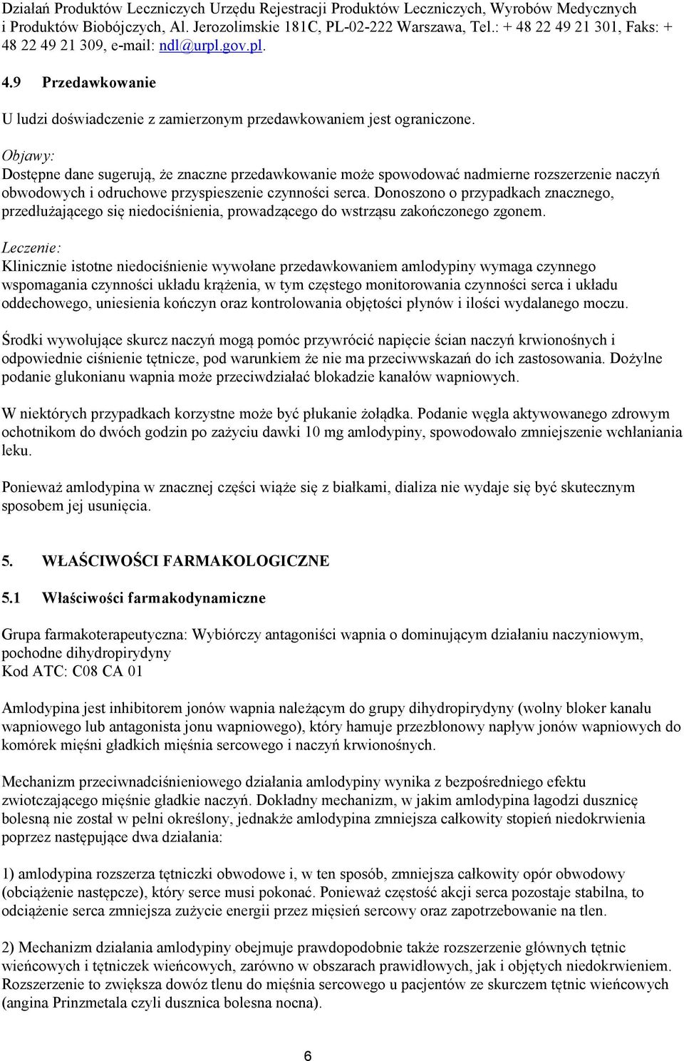 Objawy: Dostępne dane sugerują, że znaczne przedawkowanie może spowodować nadmierne rozszerzenie naczyń obwodowych i odruchowe przyspieszenie czynności serca.