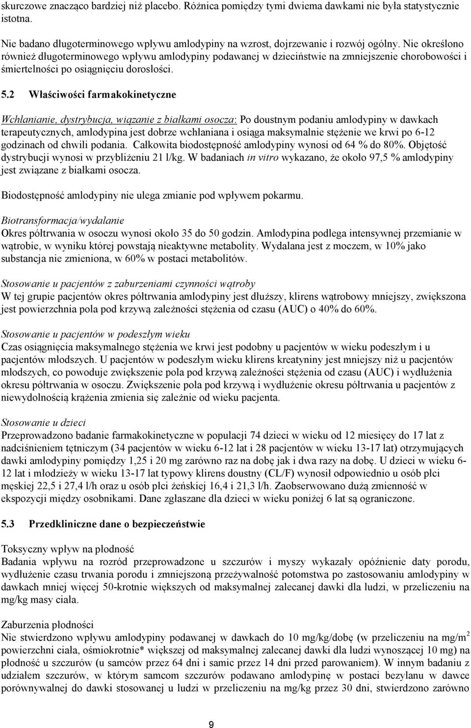 2 Właściwości farmakokinetyczne Wchłanianie, dystrybucja, wiązanie z białkami osocza: Po doustnym podaniu amlodypiny w dawkach terapeutycznych, amlodypina jest dobrze wchłaniana i osiąga maksymalnie