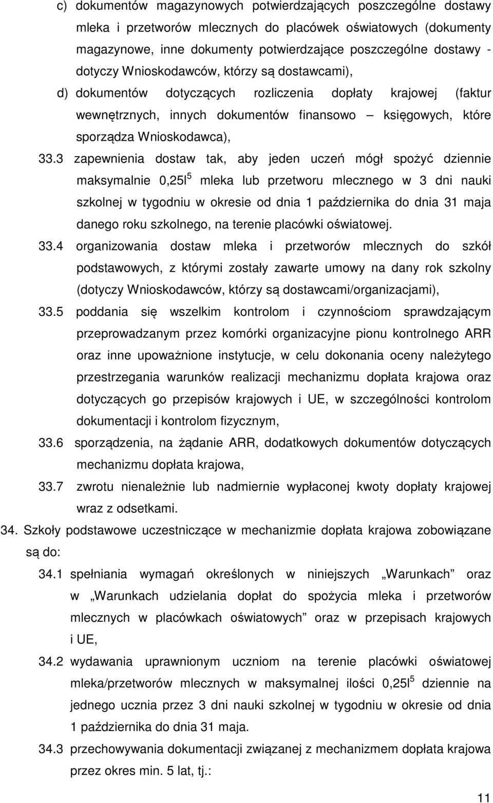 3 zapewnienia dostaw tak, aby jeden uczeń mógł spożyć dziennie maksymalnie 0,25l 5 mleka lub przetworu mlecznego w 3 dni nauki szkolnej w tygodniu w okresie od dnia 1 października do dnia 31 maja