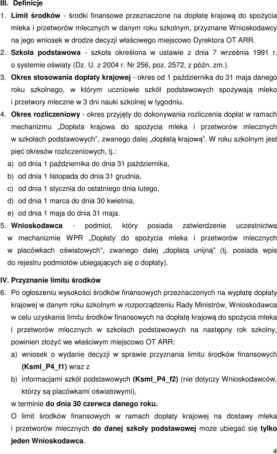 miejscowo Dyrektora OT ARR. 2. Szkoła podstawowa - szkoła określona w ustawie z dnia 7 września 1991 r. o systemie oświaty (Dz. U. z 2004 r. Nr 256, poz. 2572, z późn. zm.). 3.