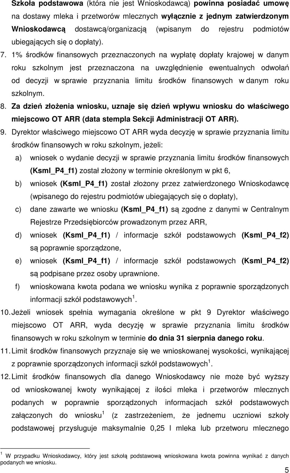 1% środków finansowych przeznaczonych na wypłatę dopłaty krajowej w danym roku szkolnym jest przeznaczona na uwzględnienie ewentualnych odwołań od decyzji w sprawie przyznania limitu środków