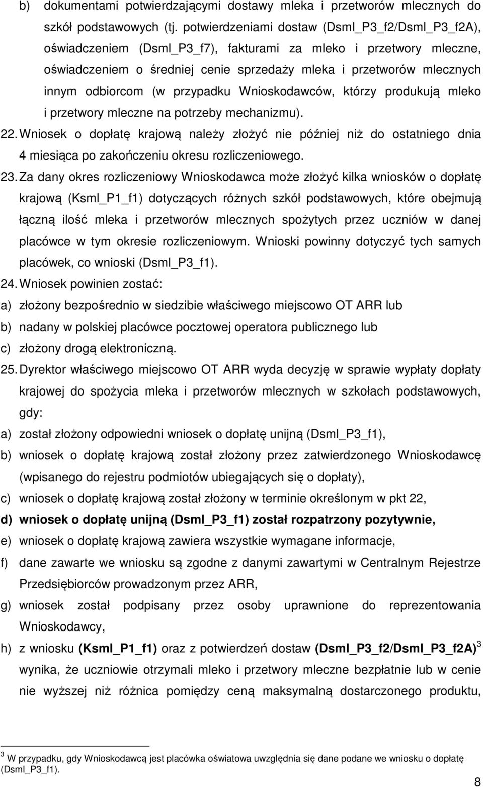 odbiorcom (w przypadku Wnioskodawców, którzy produkują mleko i przetwory mleczne na potrzeby mechanizmu). 22.