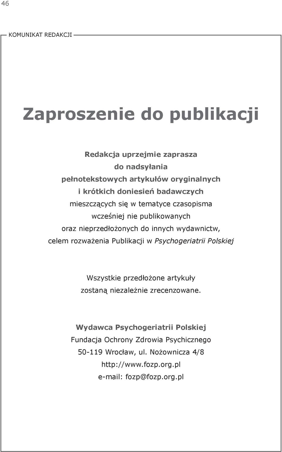 wydawnictw, celem rozważenia Publikacji w Psychogeriatrii Polskiej Wszystkie przedłożone artykuły zostaną niezależnie zrecenzowane.