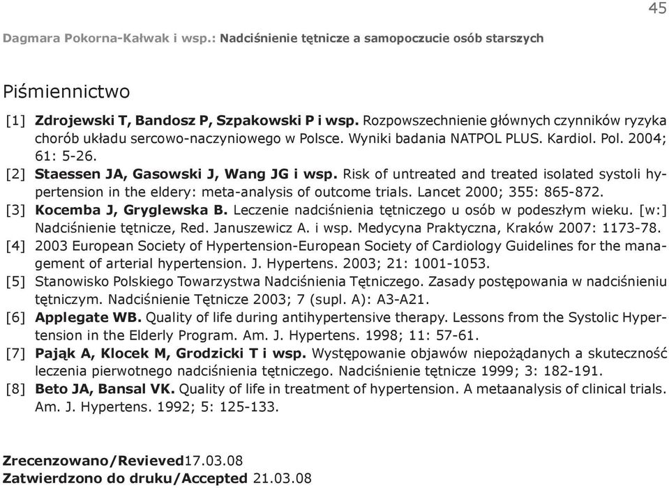 [3] Kocemba J, Gryglewska B. Leczenie nadciśnienia tętniczego u osób w podeszłym wieku. [w:] Nadciśnienie tętnicze, Red. Januszewicz A. i wsp. Medycyna Praktyczna, Kraków 2007: 1173-78.