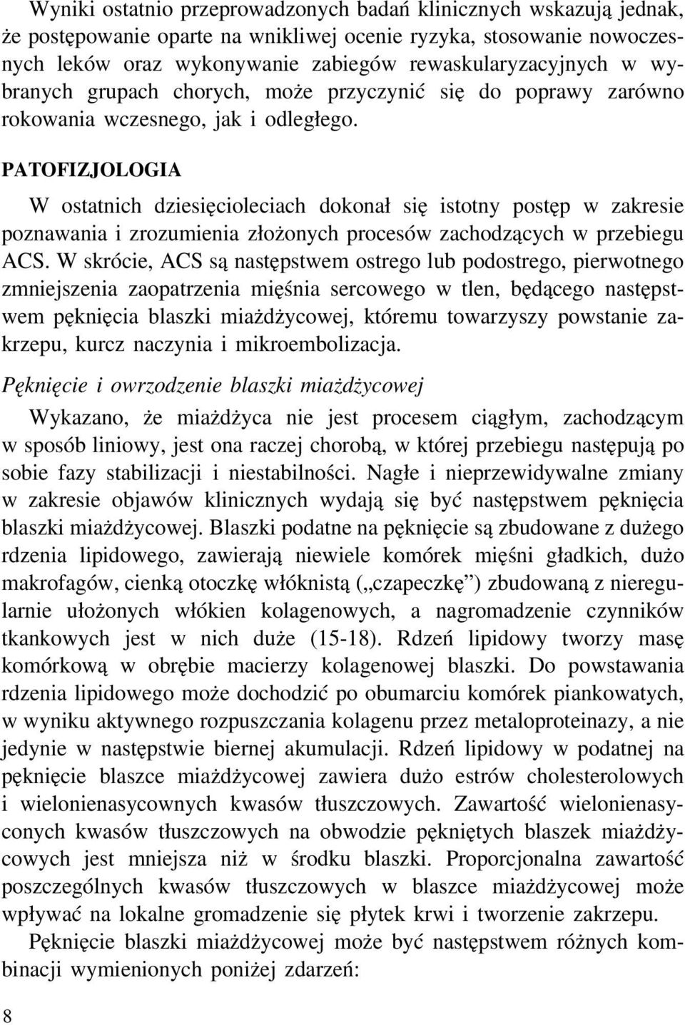 PATOFIZJOLOGIA W ostatnich dziesięcioleciach dokonał się istotny postęp w zakresie poznawania i zrozumienia złożonych procesów zachodzących w przebiegu ACS.