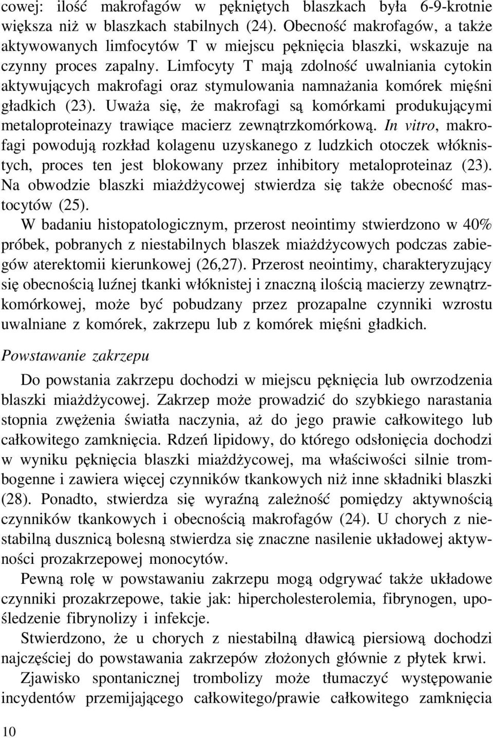 Limfocyty T mają zdolność uwalniania cytokin aktywujących makrofagi oraz stymulowania namnażania komórek mięśni gładkich (23).