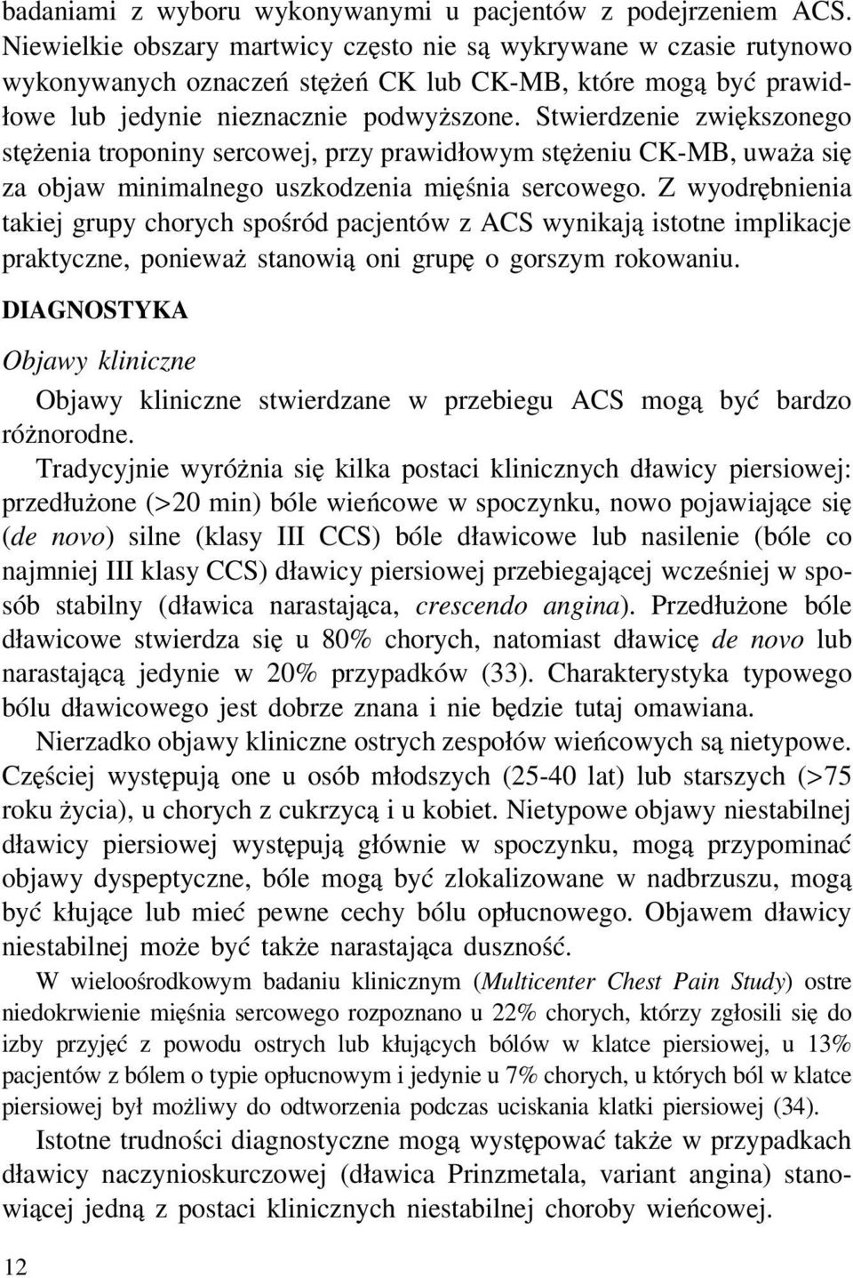 Stwierdzenie zwiększonego stężenia troponiny sercowej, przy prawidłowym stężeniu CK-MB, uważa się za objaw minimalnego uszkodzenia mięśnia sercowego.