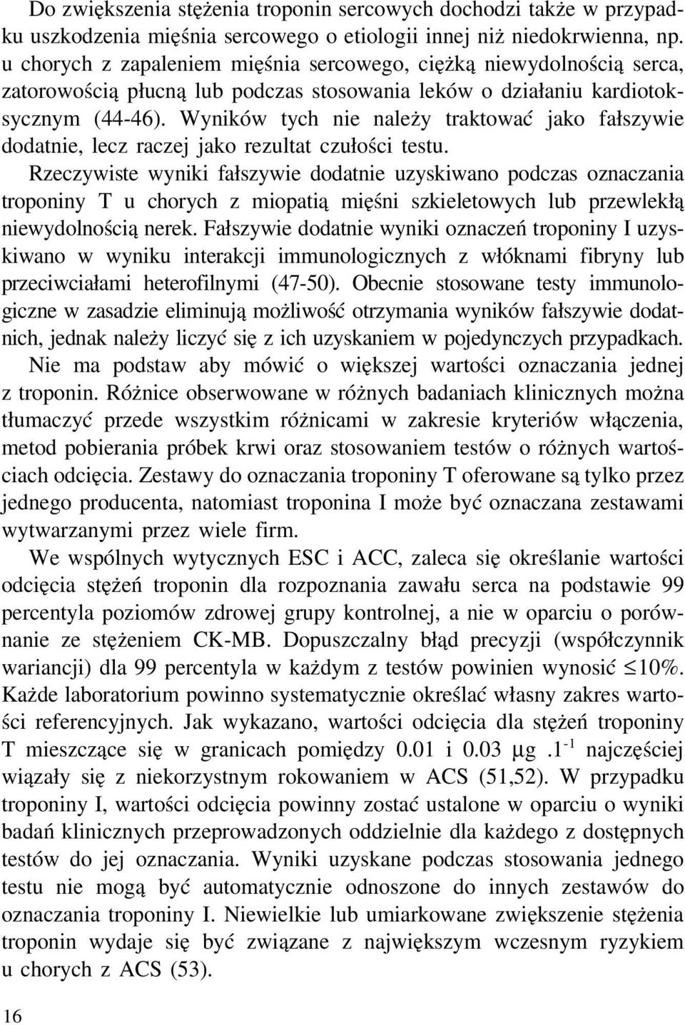 Wyników tych nie należy traktować jako fałszywie dodatnie, lecz raczej jako rezultat czułości testu.