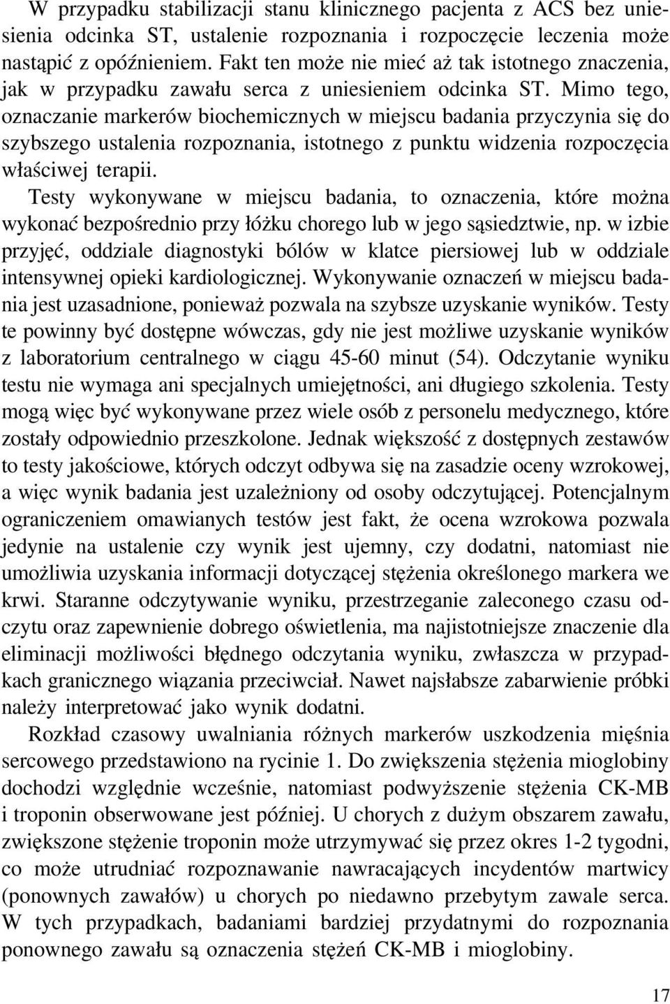 Mimo tego, oznaczanie markerów biochemicznych w miejscu badania przyczynia się do szybszego ustalenia rozpoznania, istotnego z punktu widzenia rozpoczęcia właściwej terapii.