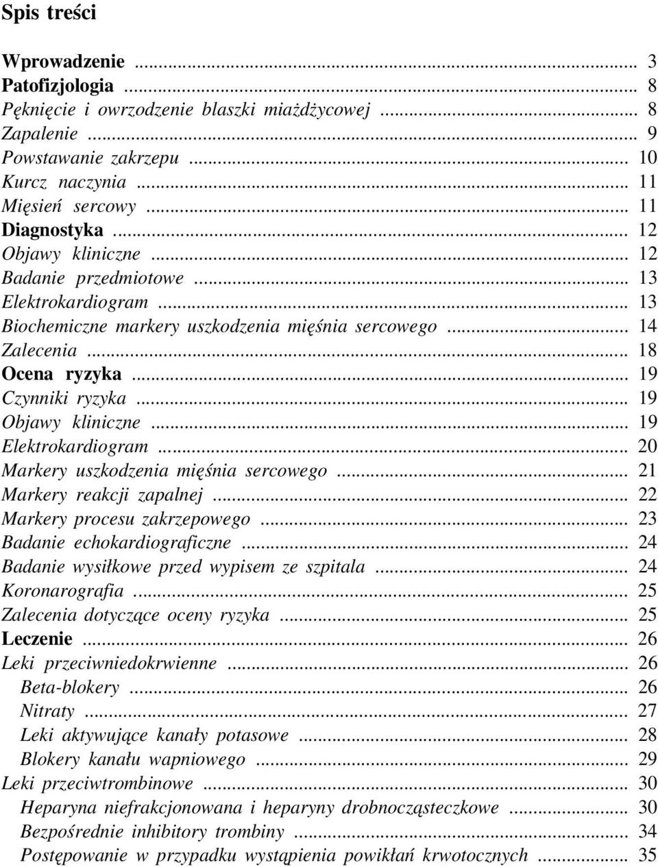 .. 19 Objawy kliniczne... 19 Elektrokardiogram... 20 Markery uszkodzenia mięśnia sercowego... 21 Markery reakcji zapalnej... 22 Markery procesu zakrzepowego... 23 Badanie echokardiograficzne.