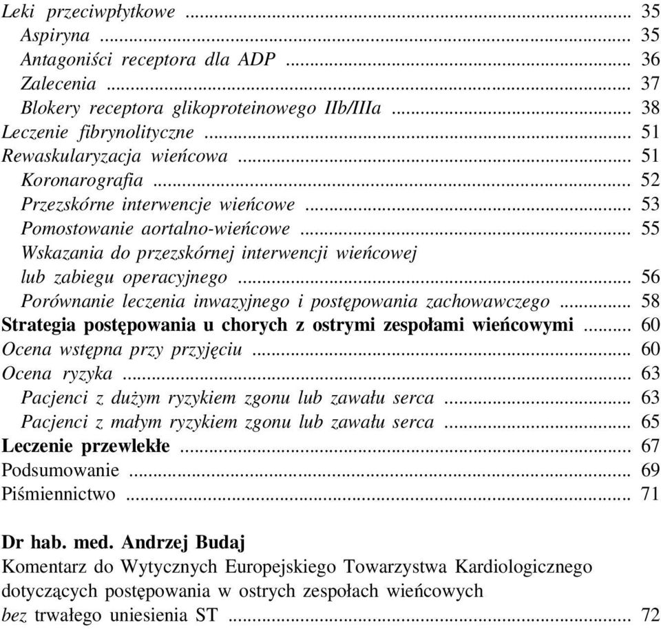 .. 56 Porównanie leczenia inwazyjnego i postępowania zachowawczego... 58 Strategia postępowania u chorych z ostrymi zespołami wieńcowymi... 60 Ocena wstępna przy przyjęciu... 60 Ocena ryzyka.