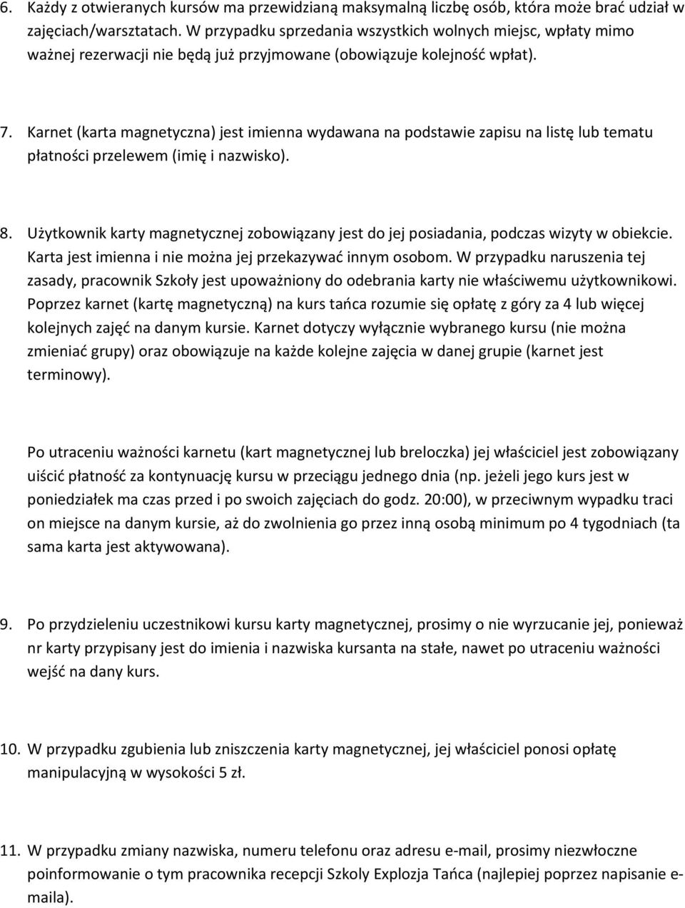 Karnet (karta magnetyczna) jest imienna wydawana na podstawie zapisu na listę lub tematu płatności przelewem (imię i nazwisko). 8.