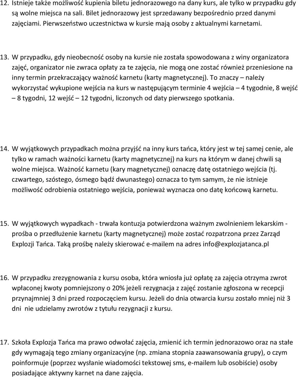 W przypadku, gdy nieobecność osoby na kursie nie została spowodowana z winy organizatora zajęć, organizator nie zwraca opłaty za te zajęcia, nie mogą one zostać również przeniesione na inny termin