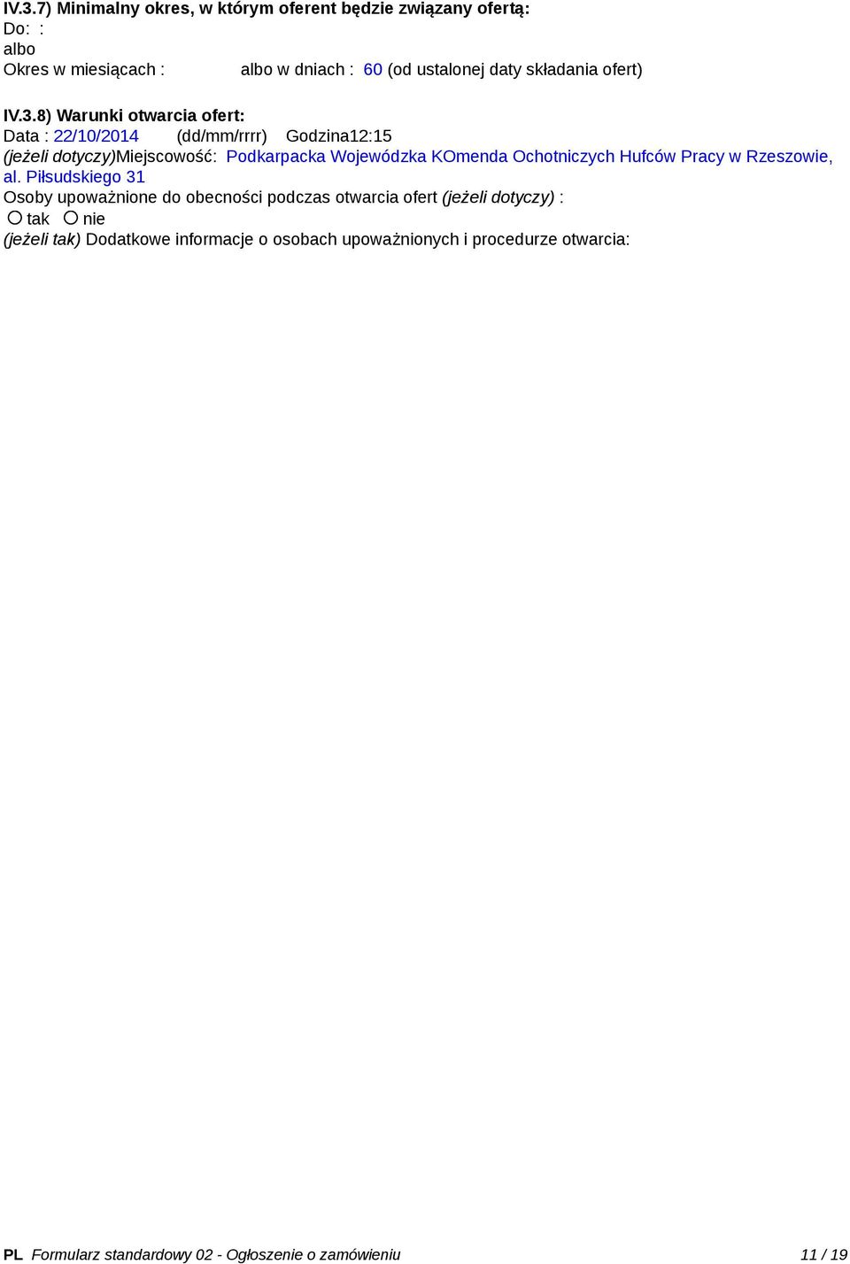 8) Warunki otwarcia ofert: Data : 22/10/2014 (dd/mm/rrrr) Godzina12:15 (jeżeli dotyczy)miejscowość: Podkarpacka Wojewódzka KOmenda