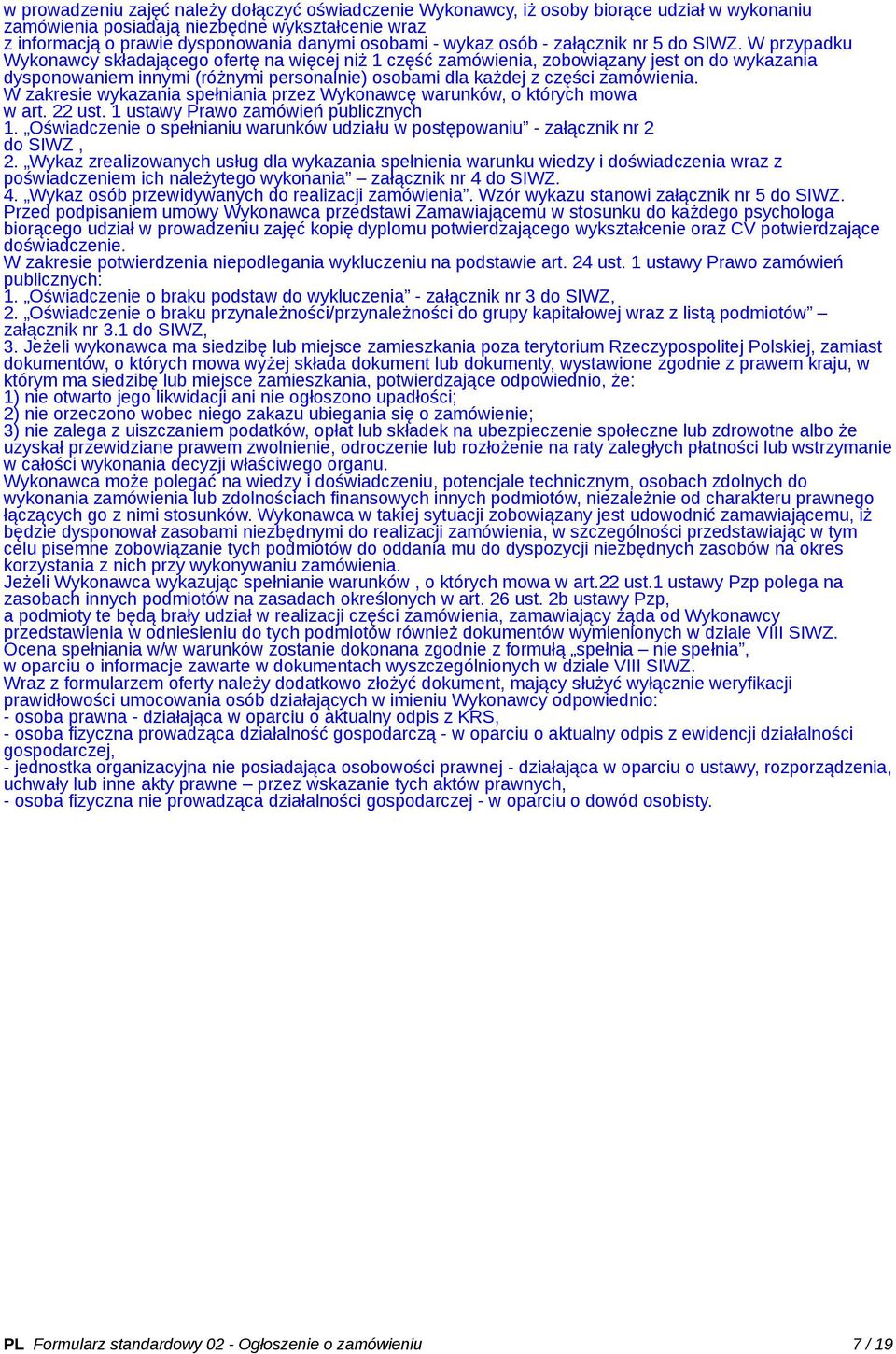 W przypadku Wykonawcy składającego ofertę na więcej niż 1 część zamówienia, zobowiązany jest on do wykazania dysponowaniem innymi (różnymi personalnie) osobami dla każdej z części zamówienia.