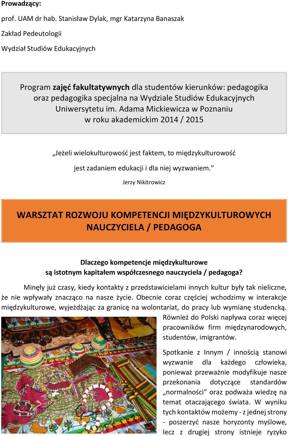 Edukacyjnych Uniwersytetu im. Adama Mickiewicza w Poznaniu w roku akademickim 2014 / 2015 Jeżeli wielokulturowość jest faktem, to międzykulturowość jest zadaniem edukacji i dla niej wyzwaniem.