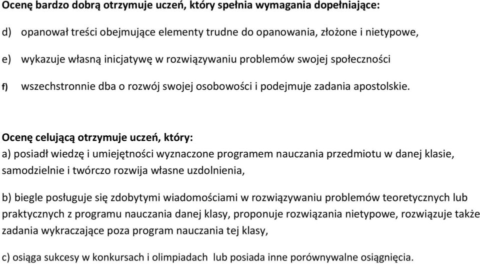 Ocenę celującą otrzymuje uczeń, który: a) posiadł wiedzę i umiejętności wyznaczone programem nauczania przedmiotu w danej klasie, samodzielnie i twórczo rozwija własne uzdolnienia, b) biegle