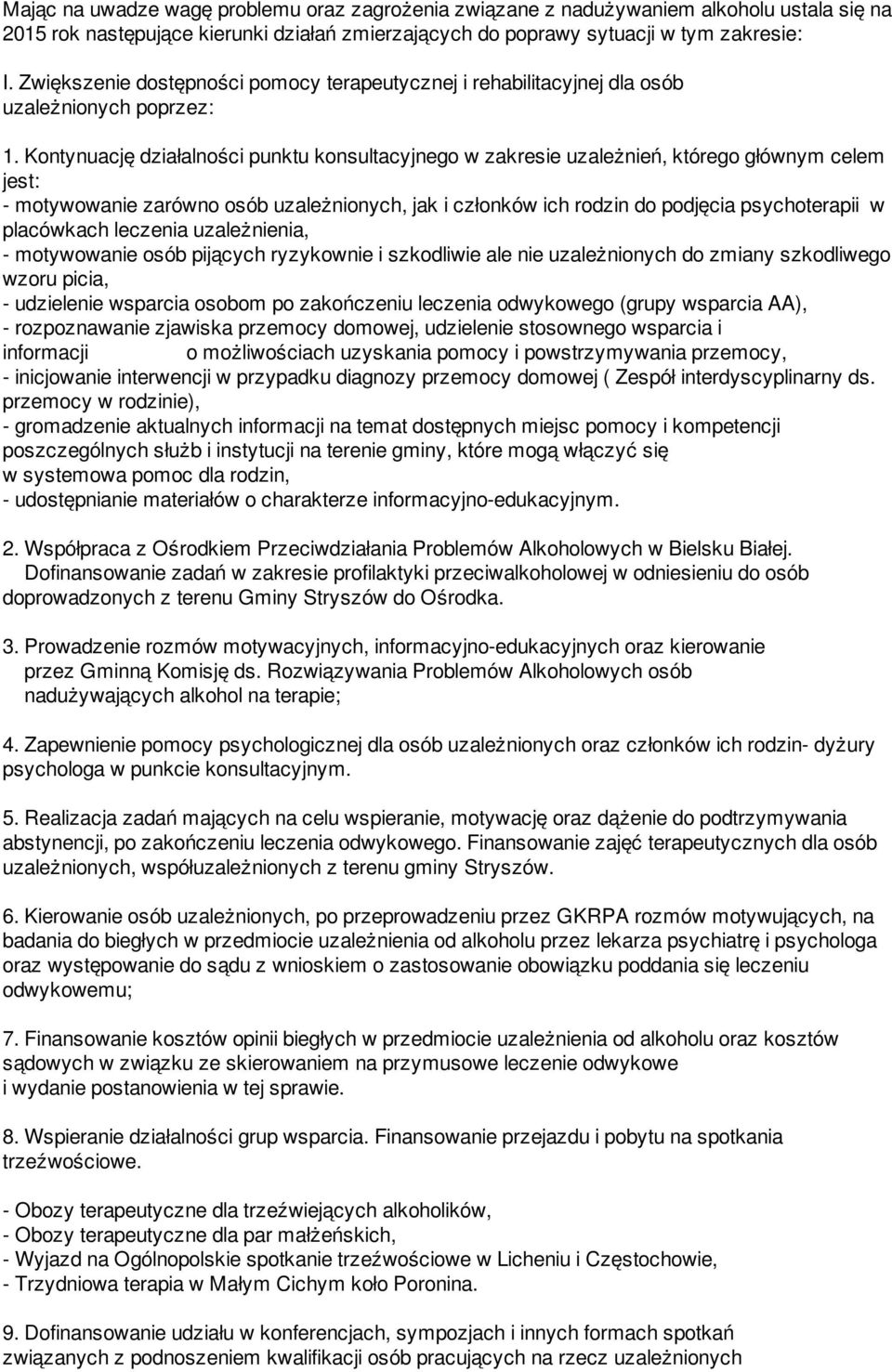 Kontynuację działalności punktu konsultacyjnego w zakresie uzależnień, którego głównym celem jest: - motywowanie zarówno osób uzależnionych, jak i członków ich rodzin do podjęcia psychoterapii w