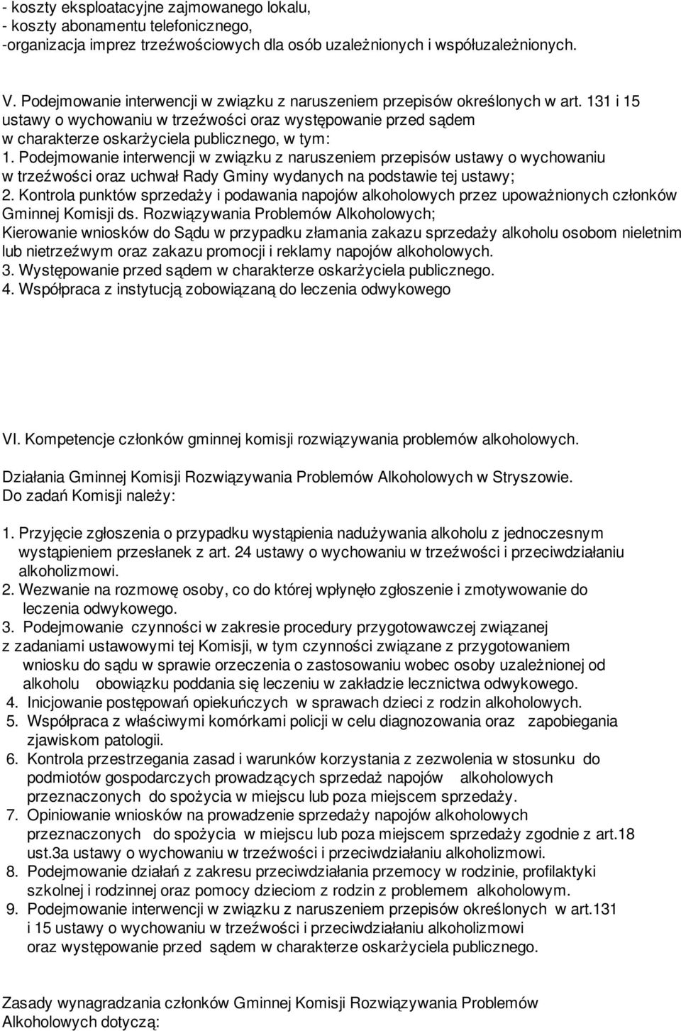 Podejmowanie interwencji w związku z naruszeniem przepisów ustawy o wychowaniu w trzeźwości oraz uchwał Rady Gminy wydanych na podstawie tej ustawy; 2.