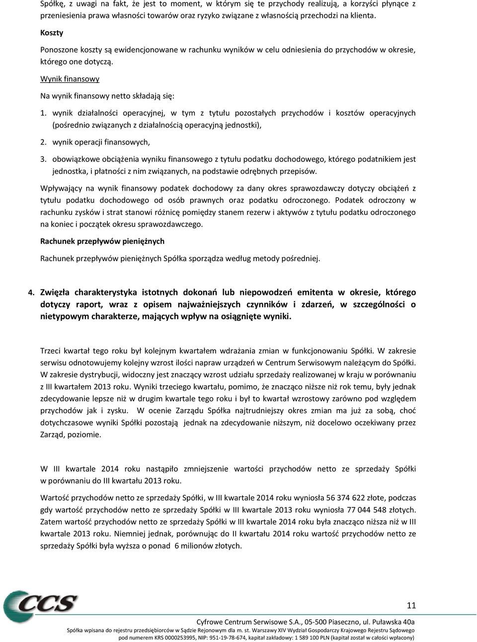 wynik działalności operacyjnej, w tym z tytułu pozostałych przychodów i kosztów operacyjnych (pośrednio związanych z działalnością operacyjną jednostki), 2. wynik operacji finansowych, 3.