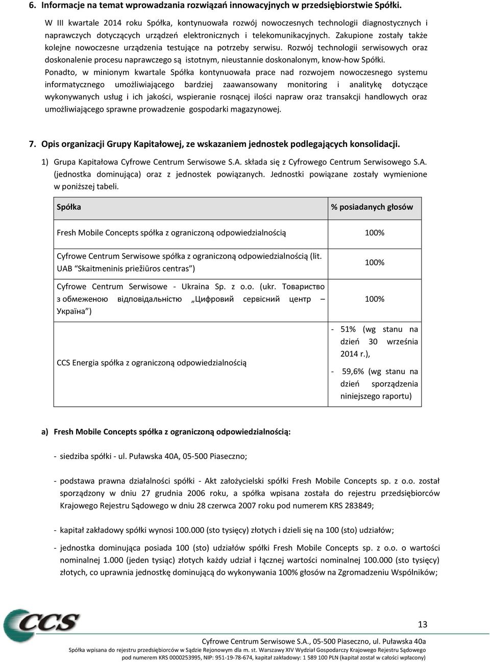 Zakupione zostały także kolejne nowoczesne urządzenia testujące na potrzeby serwisu.