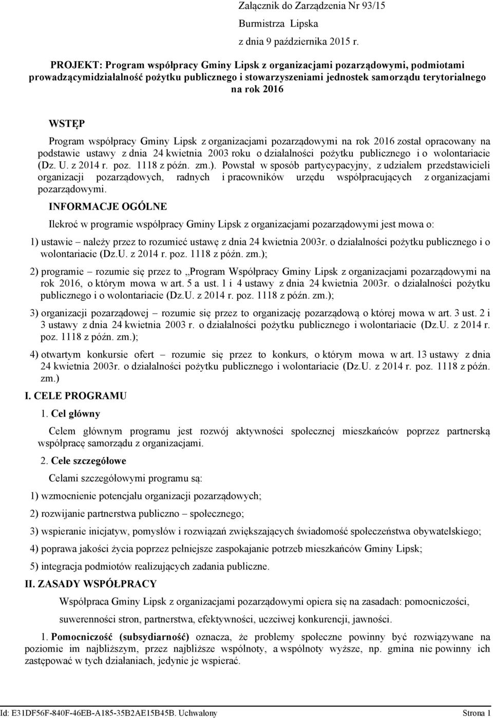 Program współpracy Gminy Lipsk z organizacjami pozarządowymi na rok 2016 został opracowany na podstawie ustawy z dnia 24 kwietnia 2003 roku o działalności pożytku publicznego i o wolontariacie (Dz. U.