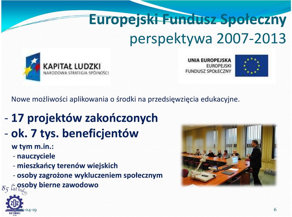 - 17 projektów zakończonych - ok. 7 tys. beneficjentów w tym m.in.