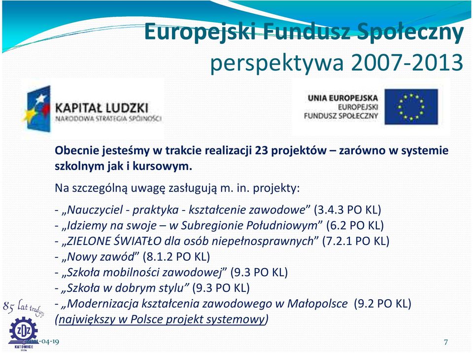 3 PO KL) - Idziemy na swoje w Subregionie Południowym (6.2 PO KL) - ZIELONE ŚWIATŁO dla osób niepełnosprawnych (7.2.1 