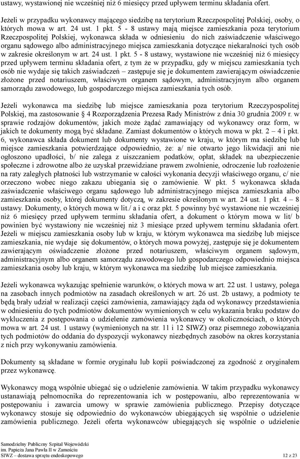 5-8 ustawy mają miejsce zamieszkania poza terytorium Rzeczpospolitej Polskiej, wykonawca składa w odniesieniu do nich zaświadczenie właściwego organu sądowego albo administracyjnego miejsca