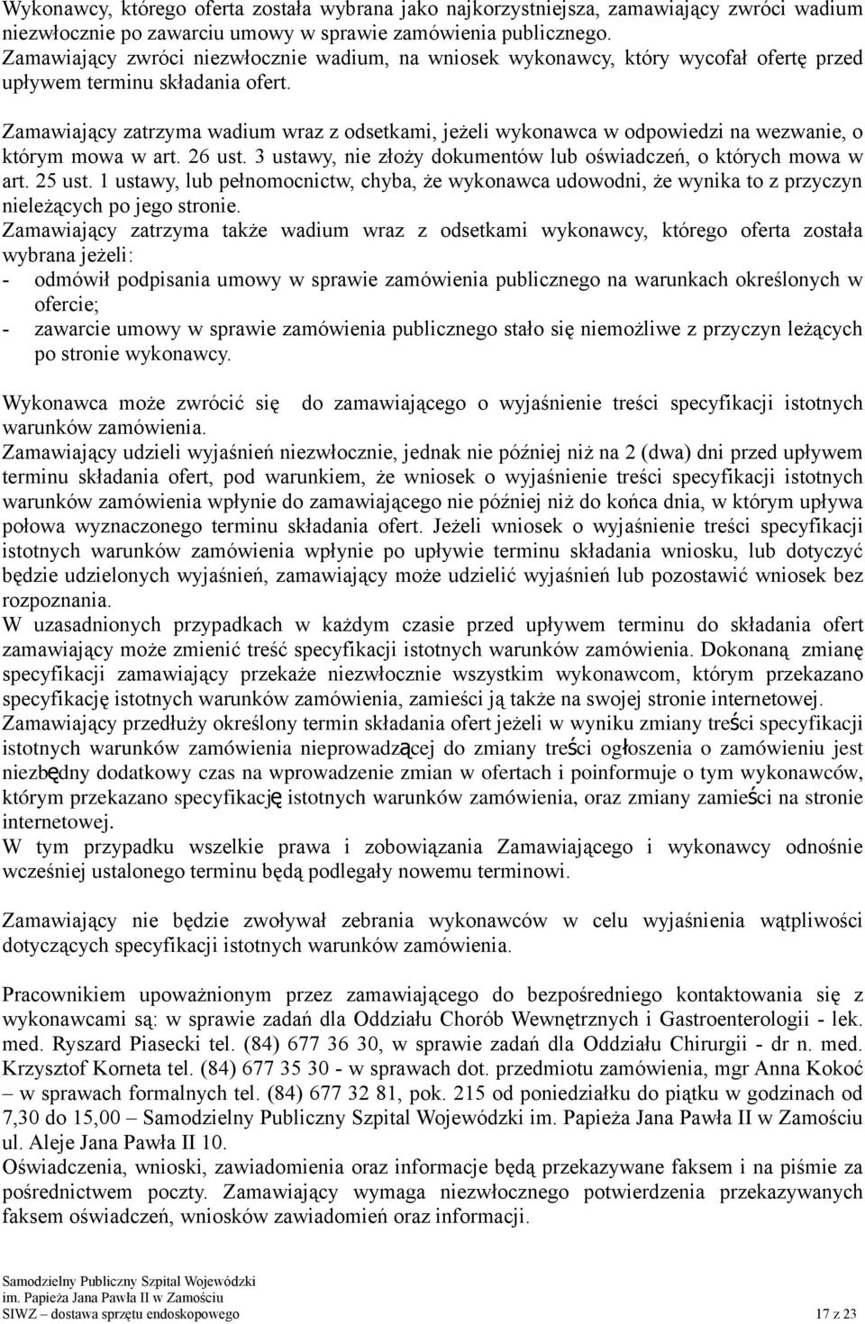 Zamawiający zatrzyma wadium wraz z odsetkami, jeżeli wykonawca w odpowiedzi na wezwanie, o którym mowa w art. 26 ust. 3 ustawy, nie złoży dokumentów lub oświadczeń, o których mowa w art. 25 ust.