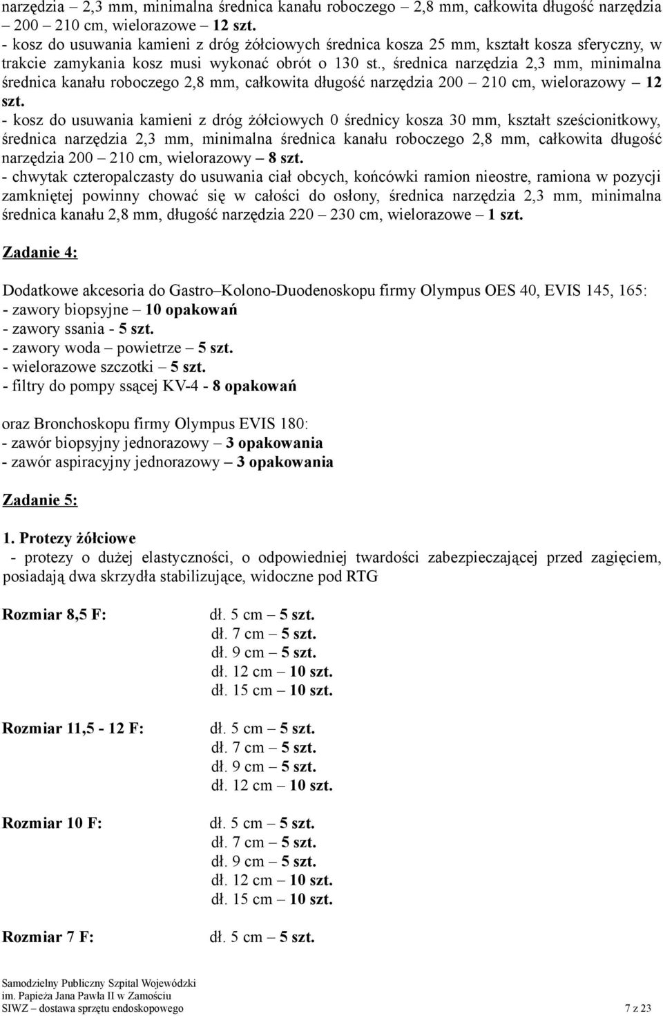 , średnica narzędzia 2,3 mm, minimalna średnica kanału roboczego 2,8 mm, całkowita długość narzędzia 200 210 cm, wielorazowy 12 szt.