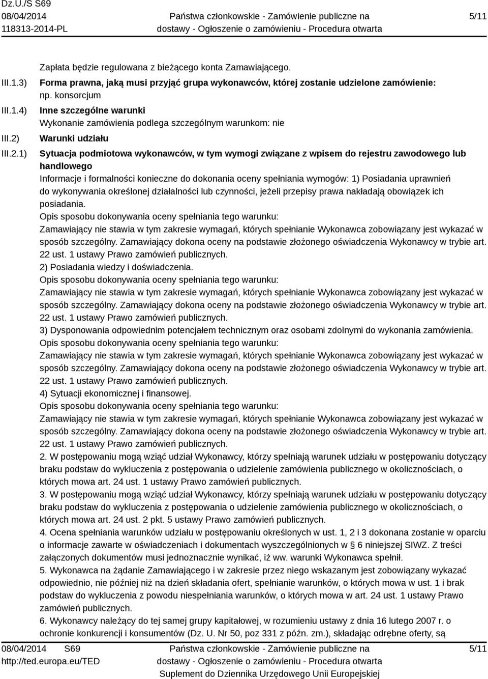 handlowego Informacje i formalności konieczne do dokonania oceny spełniania wymogów: 1) Posiadania uprawnień do wykonywania określonej działalności lub czynności, jeżeli przepisy prawa nakładają