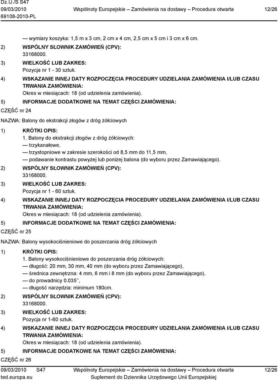 Zamawiającego). Pozycja nr 1-60 sztuk. CZĘŚĆ nr 25 NAZWA: Balony wysokociśnieniowe do poszerzania dróg żółciowych 1.