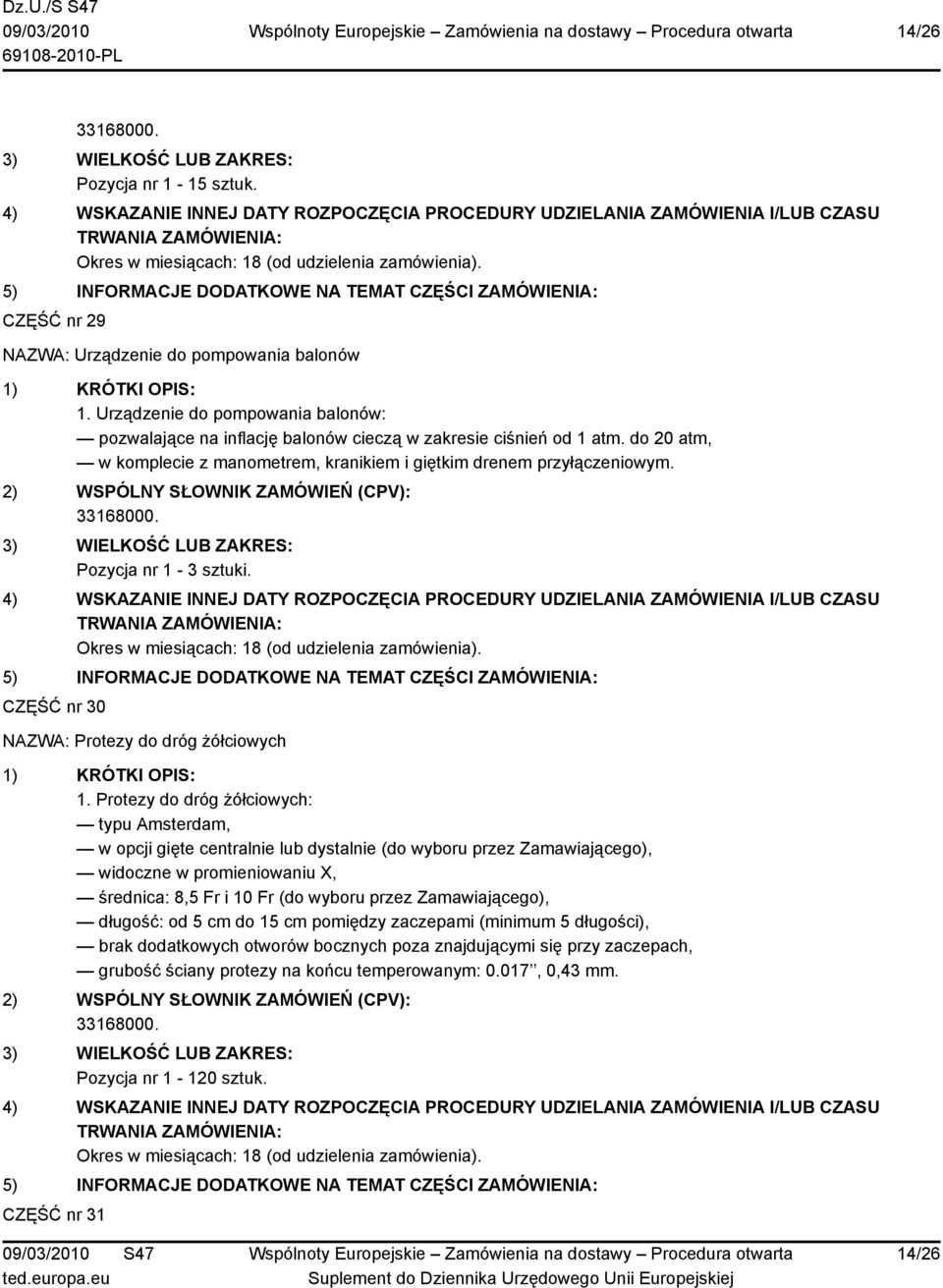 Protezy do dróg żółciowych: typu Amsterdam, w opcji gięte centralnie lub dystalnie (do wyboru przez Zamawiającego), widoczne w promieniowaniu X, średnica: 8,5 Fr i 10 Fr (do wyboru przez