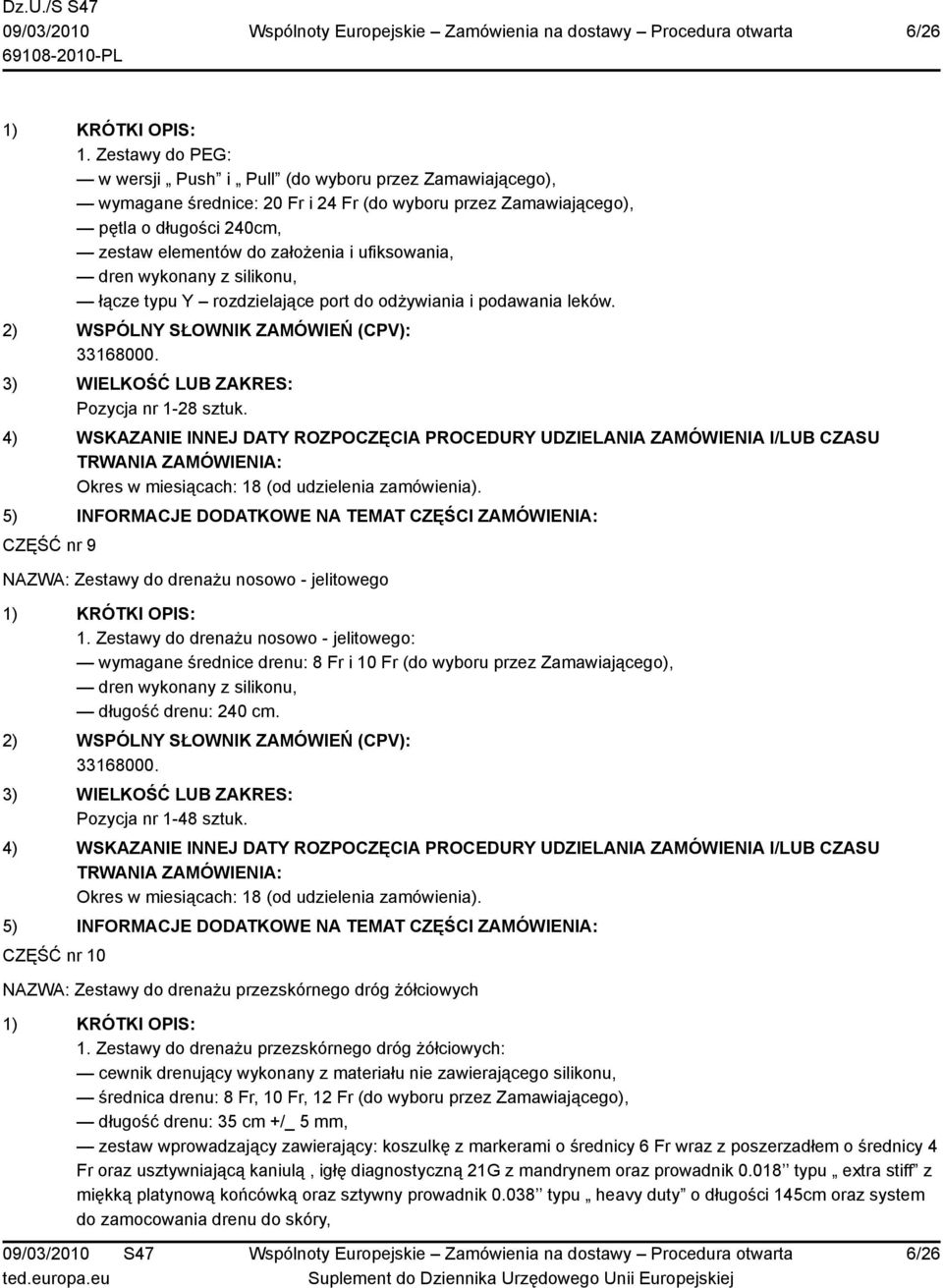 ufiksowania, dren wykonany z silikonu, łącze typu Y rozdzielające port do odżywiania i podawania leków. Pozycja nr 1-28 sztuk. CZĘŚĆ nr 9 NAZWA: Zestawy do drenażu nosowo - jelitowego 1.