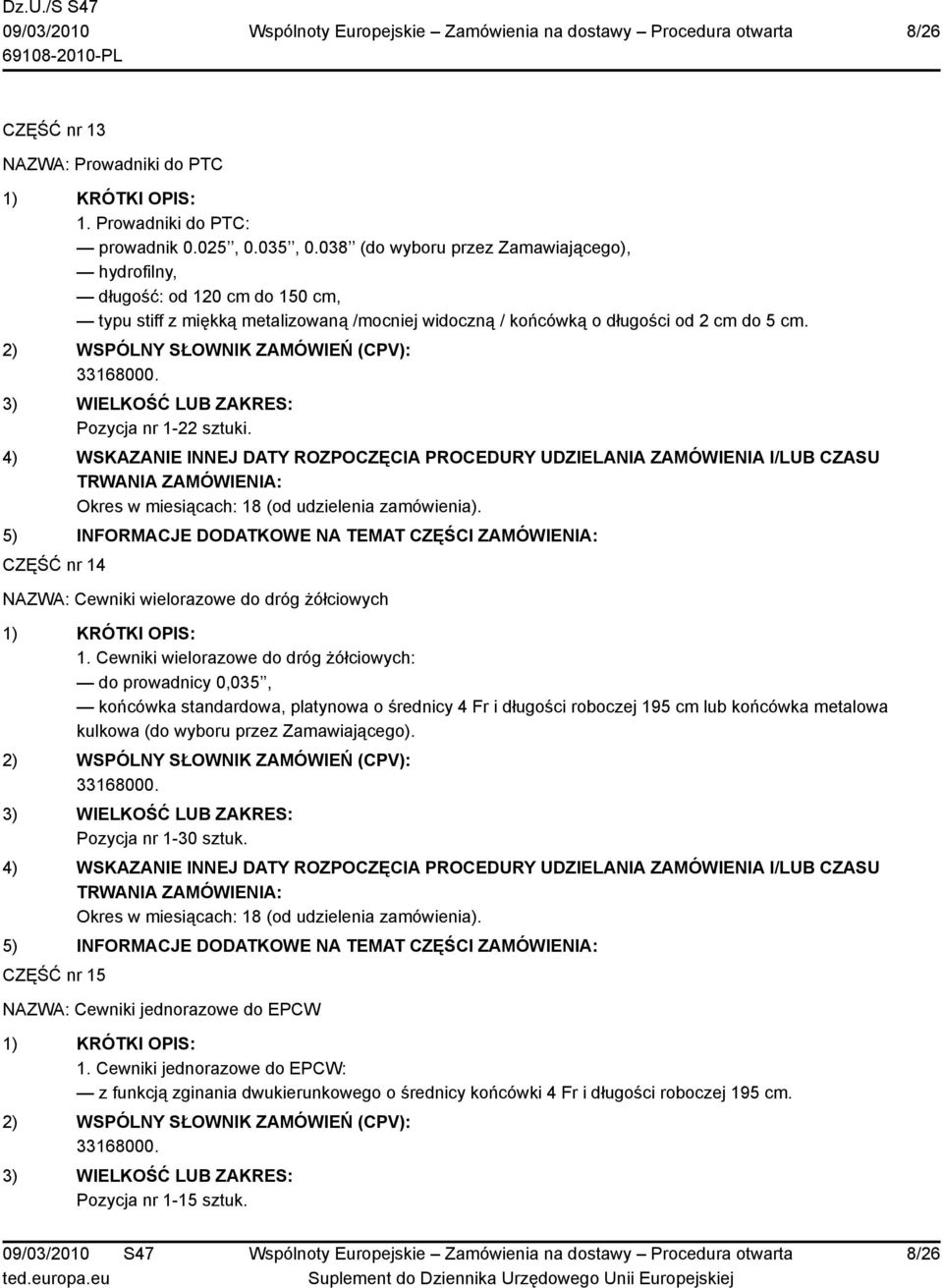 Pozycja nr 1-22 sztuki. CZĘŚĆ nr 14 NAZWA: Cewniki wielorazowe do dróg żółciowych 1.