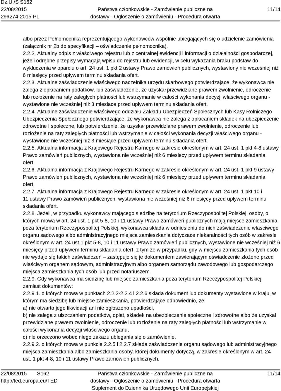 2.2. Aktualny odpis z właściwego rejestru lub z centralnej ewidencji i informacji o działalności gospodarczej, jeżeli odrębne przepisy wymagają wpisu do rejestru lub ewidencji, w celu wykazania braku