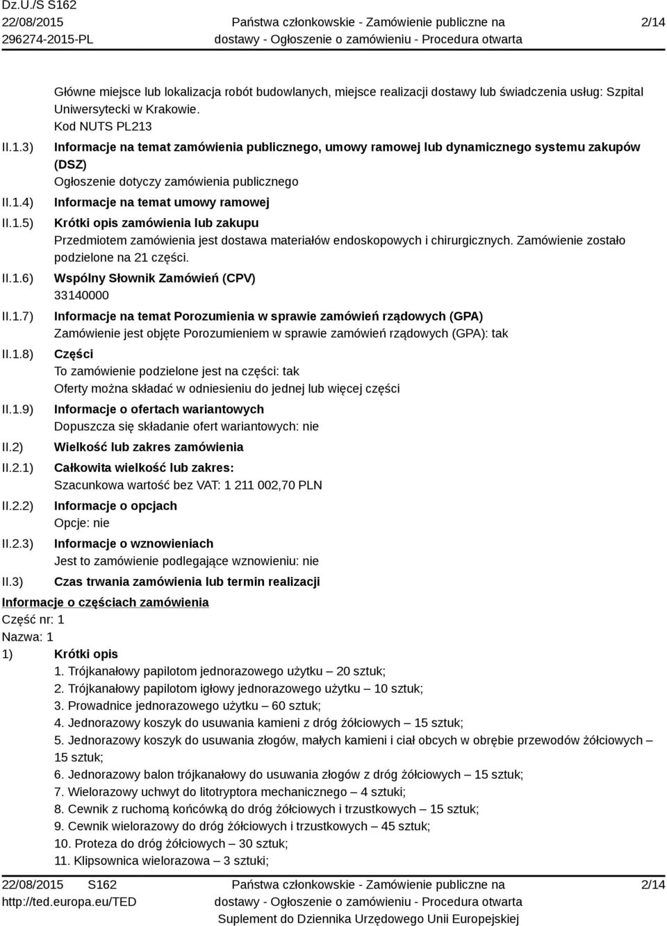 zamówienia lub zakupu Przedmiotem zamówienia jest dostawa materiałów endoskopowych i chirurgicznych. Zamówienie zostało podzielone na 21 części.